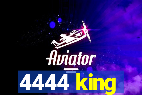 4444 king